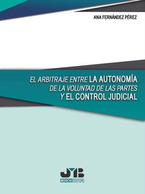 cover image of El arbitraje entre la autonomía de la voluntad de las partes y el control judicial